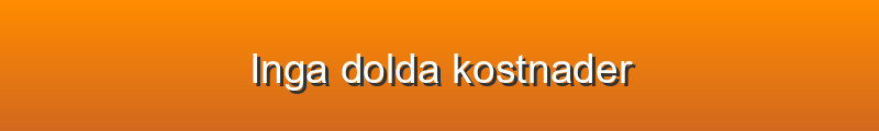 Inga dolda kostnader